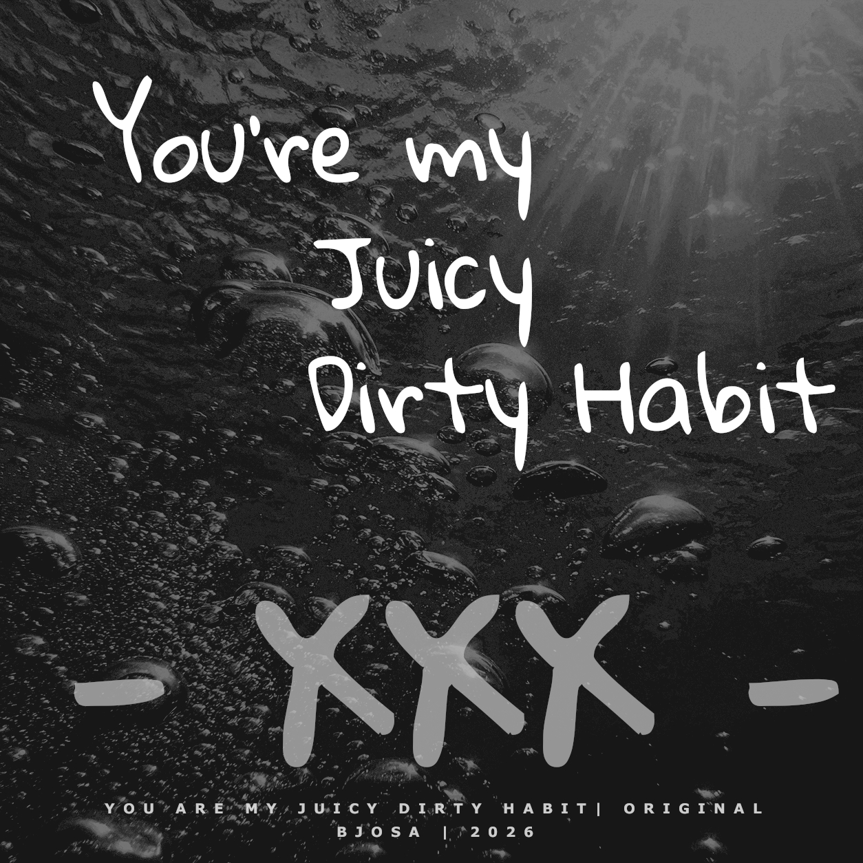 You Are My Juicy Dirty Habit cover artwork by BJOSA